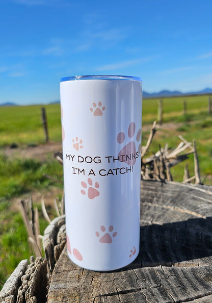 My dog thinks im a catch